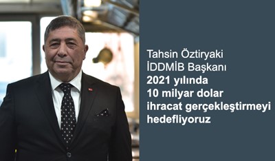 2021 yılında 10 milyar dolar ihracat gerçekleştirmeyi hedefliyoruz