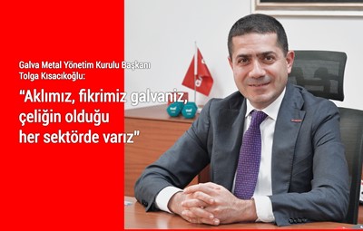 “Aklımız, fikrimiz galvaniz, çeliğin olduğu her sektörde varız”