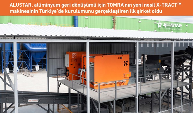 ALUSTAR, alüminyum geri dönüşümü için TOMRA’nın yeni nesil X-TRACT makinesinin Türkiye’de kurulumunu gerçekleştiren ilk şirket oldu  