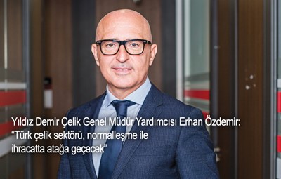 “Türk çelik sektörü, normalleşme ile ihracatta atağa geçecek”